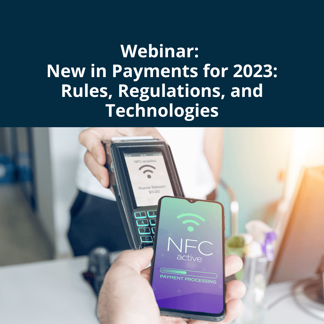 Webinar: New in Payments for 2023: Rules, Regulations, and Technologies